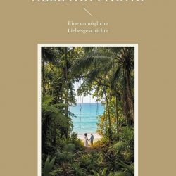 Alle Hoffnung - eine unmögliche Liebesgeschichte (broschiert)